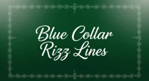 Blue Collar Rizz Lines